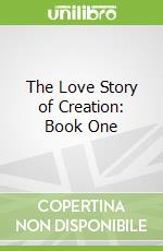 The Love Story of Creation: Book One