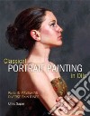 Classical Portrait Painting in Oils libro str
