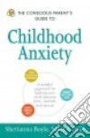 The Conscious Parent's Guide to Childhood Anxiety libro str