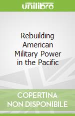 Rebuilding American Military Power in the Pacific