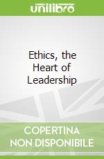 Ethics, the Heart of Leadership