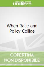 When Race and Policy Collide