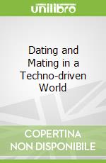 Dating and Mating in a Techno-driven World libro in lingua di Hoffman Rachel