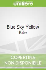 Blue Sky Yellow Kite libro in lingua di Holmes Janet A., Bentley Jonathan (ILT)
