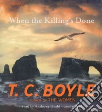 When the Killing's Done (CD Audiobook) libro in lingua di Boyle T. Coraghessan, Heald Anthony (NRT)