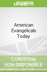 American Evangelicals Today