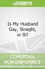 Is My Husband Gay, Straight, or Bi?