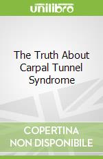 The Truth About Carpal Tunnel Syndrome