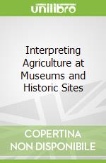 Interpreting Agriculture at Museums and Historic Sites