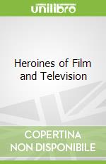 Heroines of Film and Television