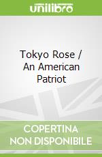Tokyo Rose / An American Patriot
