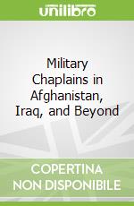 Military Chaplains in Afghanistan, Iraq, and Beyond