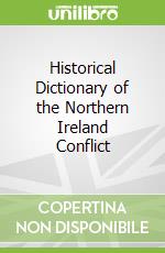 Historical Dictionary of the Northern Ireland Conflict