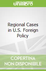 Regional Cases in U.S. Foreign Policy