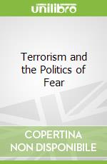 Terrorism and the Politics of Fear