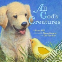 All God's Creatures libro in lingua di Hill Karen, Johnson Stephen (ILT), Fancher Lou (ILT)