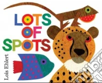 Lots of Spots libro in lingua di Ehlert Lois