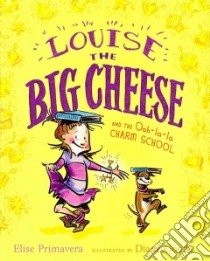 Louise the Big Cheese and the Ooh-La-La Charm School libro in lingua di Primavera Elise, Goode Diane (ILT)