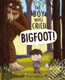The Boy Who Cried Bigfoot! libro in lingua di Magoon Scott