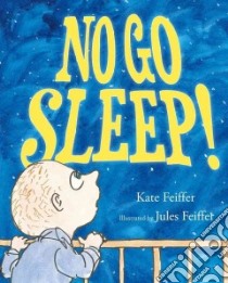 No Go Sleep! libro in lingua di Feiffer Kate, Feiffer Jules (ILT)