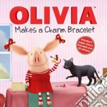 Olivia Makes a Charm Bracelet libro in lingua di Mcdoogle Farrah (ADP), Osterhold Jared (ILT)