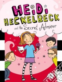 Heidi Heckelbeck and the Secret Admirer libro in lingua di Coven Wanda, Burris Priscilla (ILT)