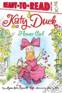 Katy Duck, Flower Girl libro in lingua di Capucilli Alyssa Satin, Cole Henry (ILT)