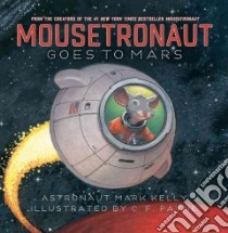 Mousetronaut Goes to Mars libro in lingua di Kelly Mark, Payne C. F. (ILT)