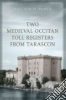 Two Medieval Occitan Toll Registers from Tarascon libro in lingua di Paden William D.