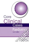 Core Clinical Cases in Paediatrics libro str