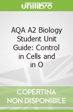 AQA A2 Biology Student Unit Guide: Control in Cells and in O