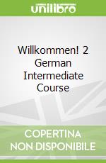 Willkommen! 2 German Intermediate Course