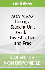 AQA AS/A2 Biology Student Unit Guide: Investigative and Prac