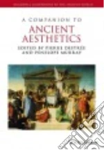 A Companion to Ancient Aesthetics