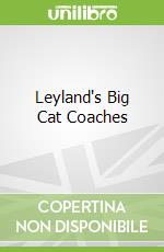 Leyland's Big Cat Coaches libro in lingua di Howard Berry
