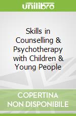 Skills in Counselling & Psychotherapy with Children & Young People