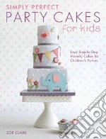 Simply Perfect Party Cakes for Kids