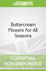 Buttercream Flowers for All Seasons