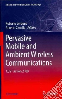 Pervasive Mobile and Ambient Wireless Communications libro in lingua di Verdone Roberto (EDT), Zanella Alberto (EDT)