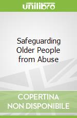 Safeguarding Older People from Abuse