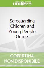Safeguarding Children and Young People Online