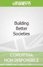 Building Better Societies