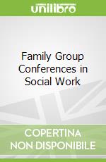 Family Group Conferences in Social Work