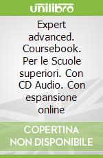 Expert advanced. Coursebook. Per le Scuole superiori. Con CD Audio. Con espansione online libro str