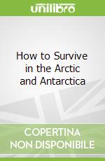 How to Survive in the Arctic and Antarctica