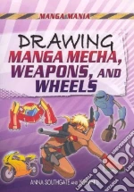 Drawing Manga Mecha, Weapons, and Wheels