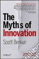 The Myths of Innovation