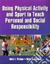 Using Physical Activity and Sport to Teach Personal and Social Responsibility libro str