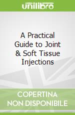 A Practical Guide to Joint & Soft Tissue Injections