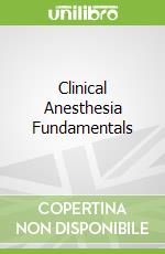Clinical Anesthesia Fundamentals